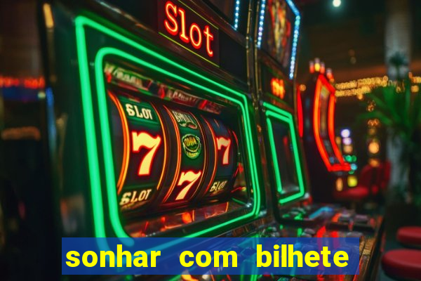 sonhar com bilhete de loteria